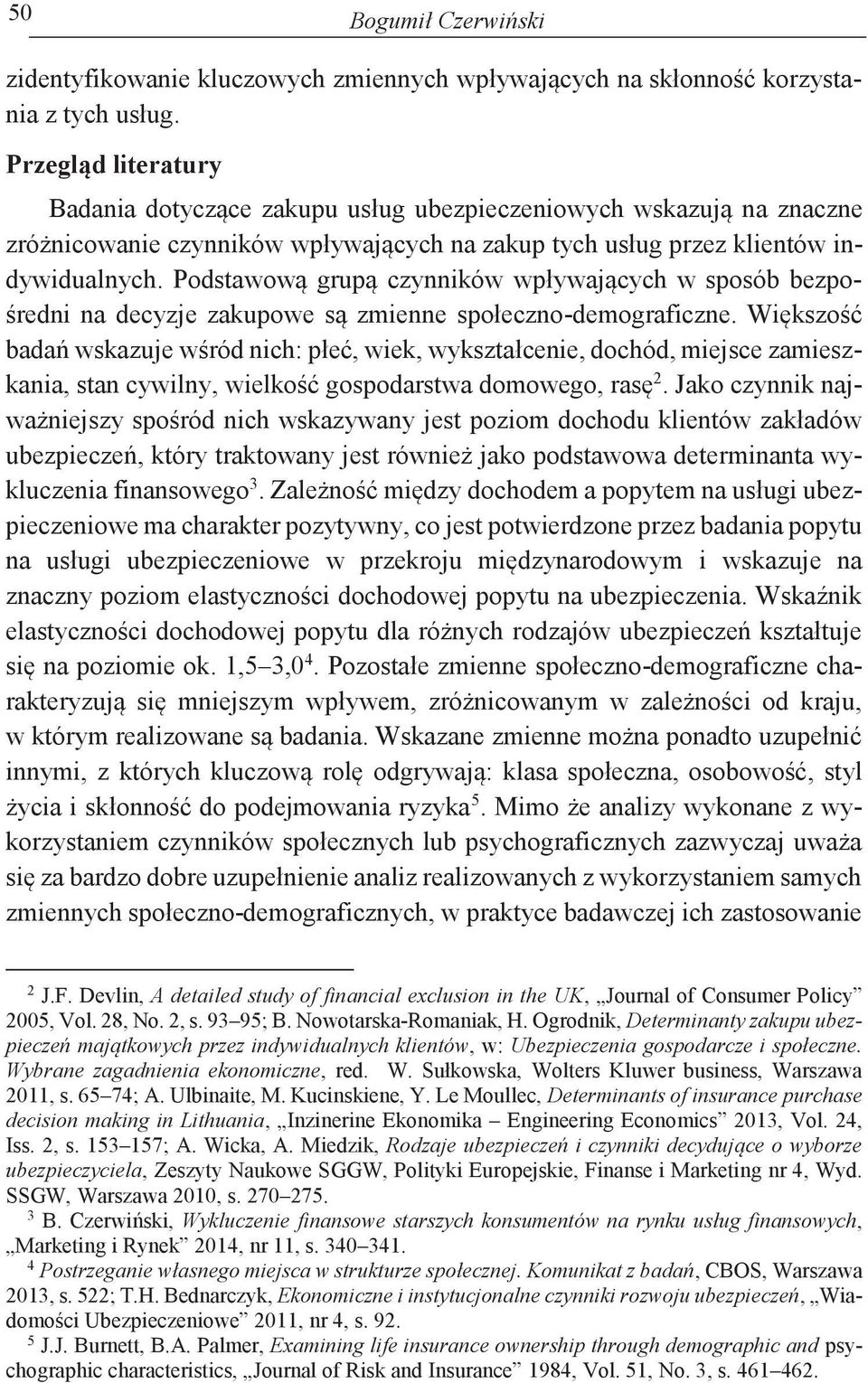 Podstawową grupą czynników wpływających w sposób bezpośredni na decyzje zakupowe są zmienne społeczno-demograficzne.