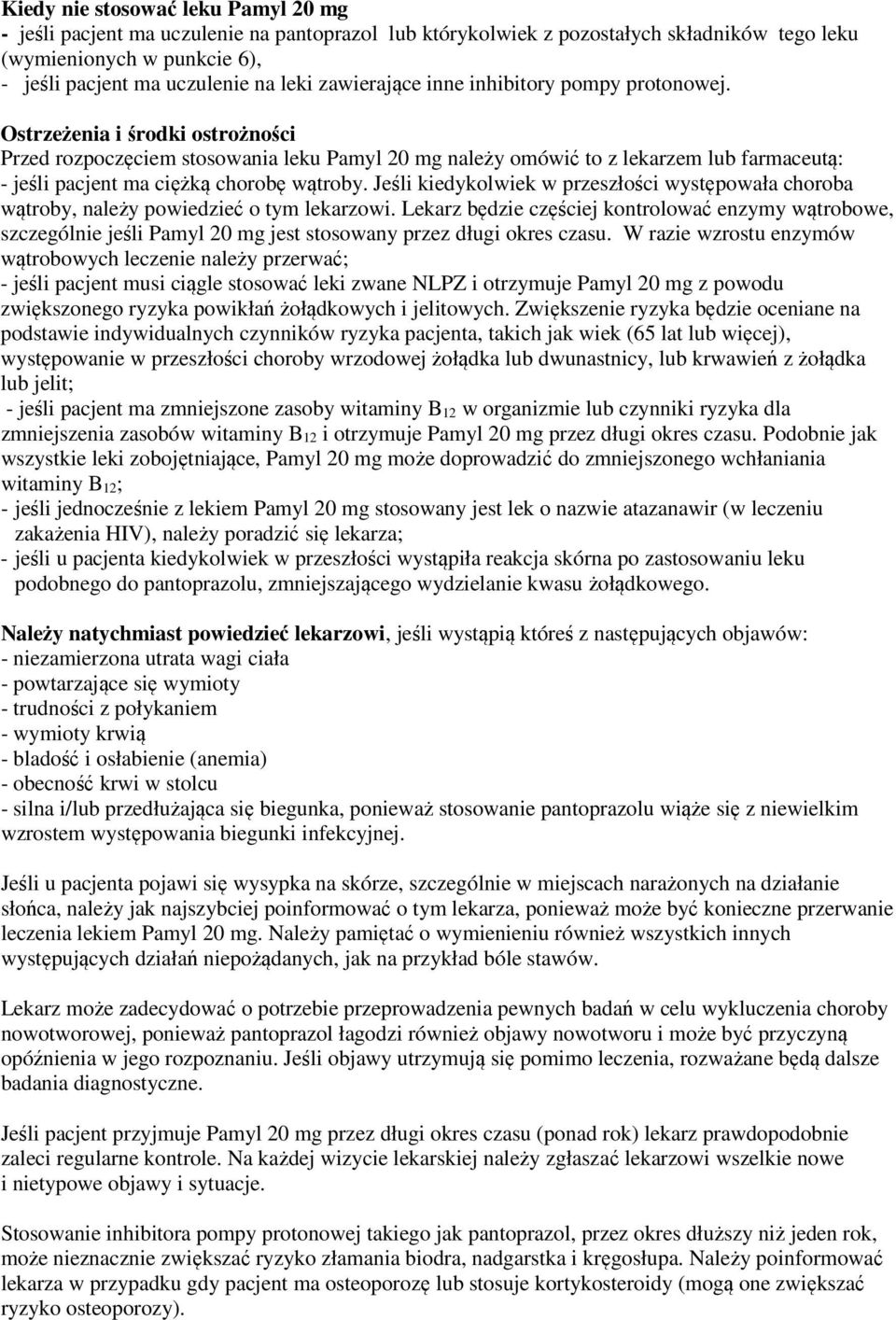 Ostrzeżenia i środki ostrożności Przed rozpoczęciem stosowania leku Pamyl 20 mg należy omówić to z lekarzem lub farmaceutą: - jeśli pacjent ma ciężką chorobę wątroby.