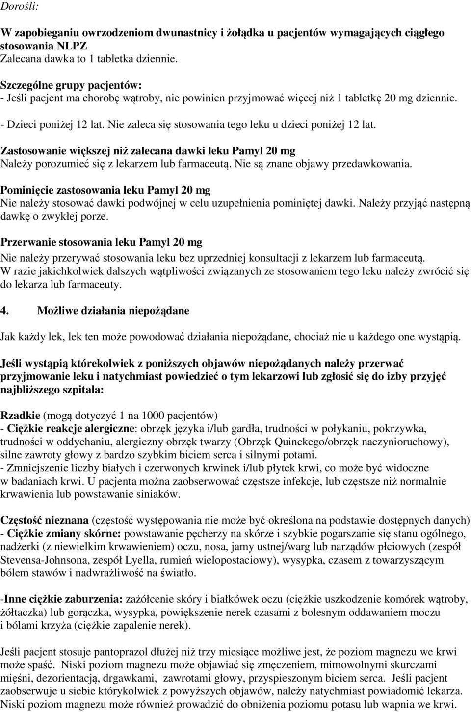 Nie zaleca się stosowania tego leku u dzieci poniżej 12 lat. Zastosowanie większej niż zalecana dawki leku Pamyl 20 mg Należy porozumieć się z lekarzem lub farmaceutą.