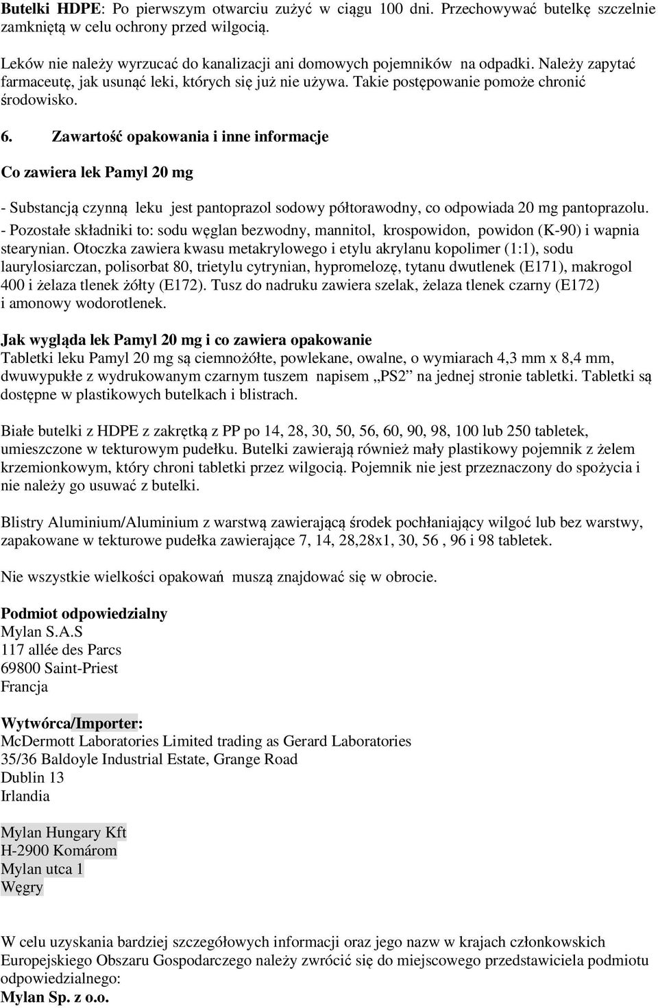Zawartość opakowania i inne informacje Co zawiera lek Pamyl 20 mg - Substancją czynną leku jest pantoprazol sodowy półtorawodny, co odpowiada 20 mg pantoprazolu.