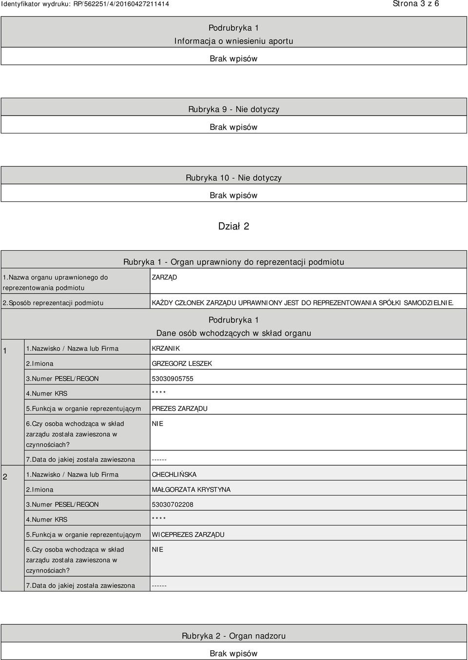 Nazwisko / Nazwa lub Firma KRZANIK Podrubryka 1 Dane osób wchodzących w skład organu GRZEGORZ LESZEK 3.Numer PESEL/REGON 53030905755 4.Numer KRS **** 5.Funkcja w organie reprezentującym 6.