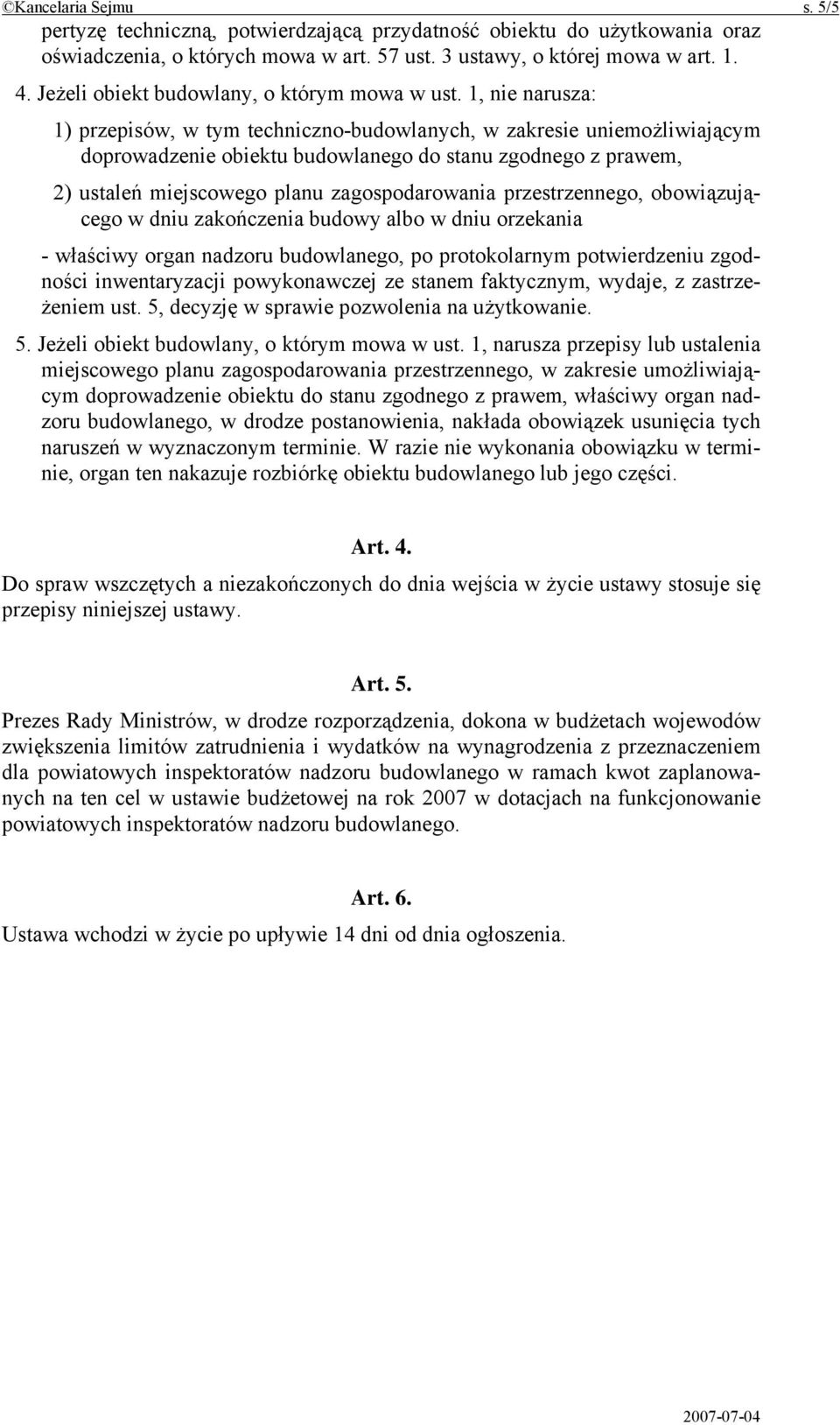 1, nie narusza: 1) przepisów, w tym techniczno-budowlanych, w zakresie uniemożliwiającym doprowadzenie obiektu budowlanego do stanu zgodnego z prawem, 2) ustaleń miejscowego planu zagospodarowania