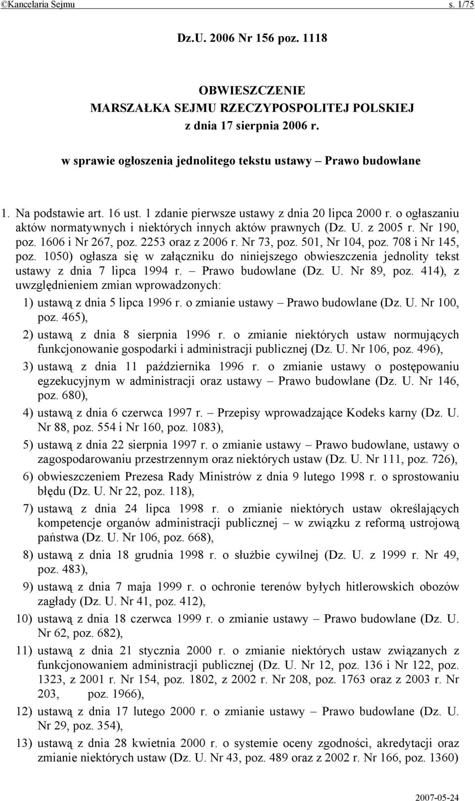 o ogłaszaniu aktów normatywnych i niektórych innych aktów prawnych (Dz. U. z 2005 r. Nr 190, poz. 1606 i Nr 267, poz. 2253 oraz z 2006 r. Nr 73, poz. 501, Nr 104, poz. 708 i Nr 145, poz.