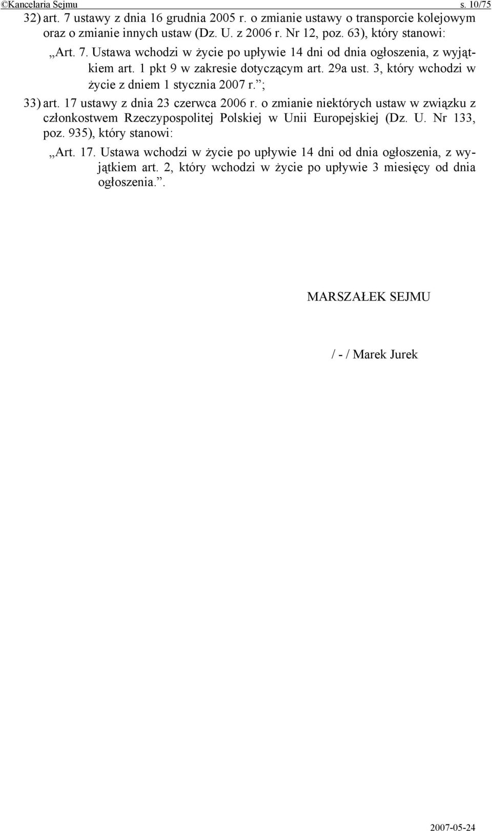 3, który wchodzi w życie z dniem 1 stycznia 2007 r. ; 33) art. 17 ustawy z dnia 23 czerwca 2006 r.