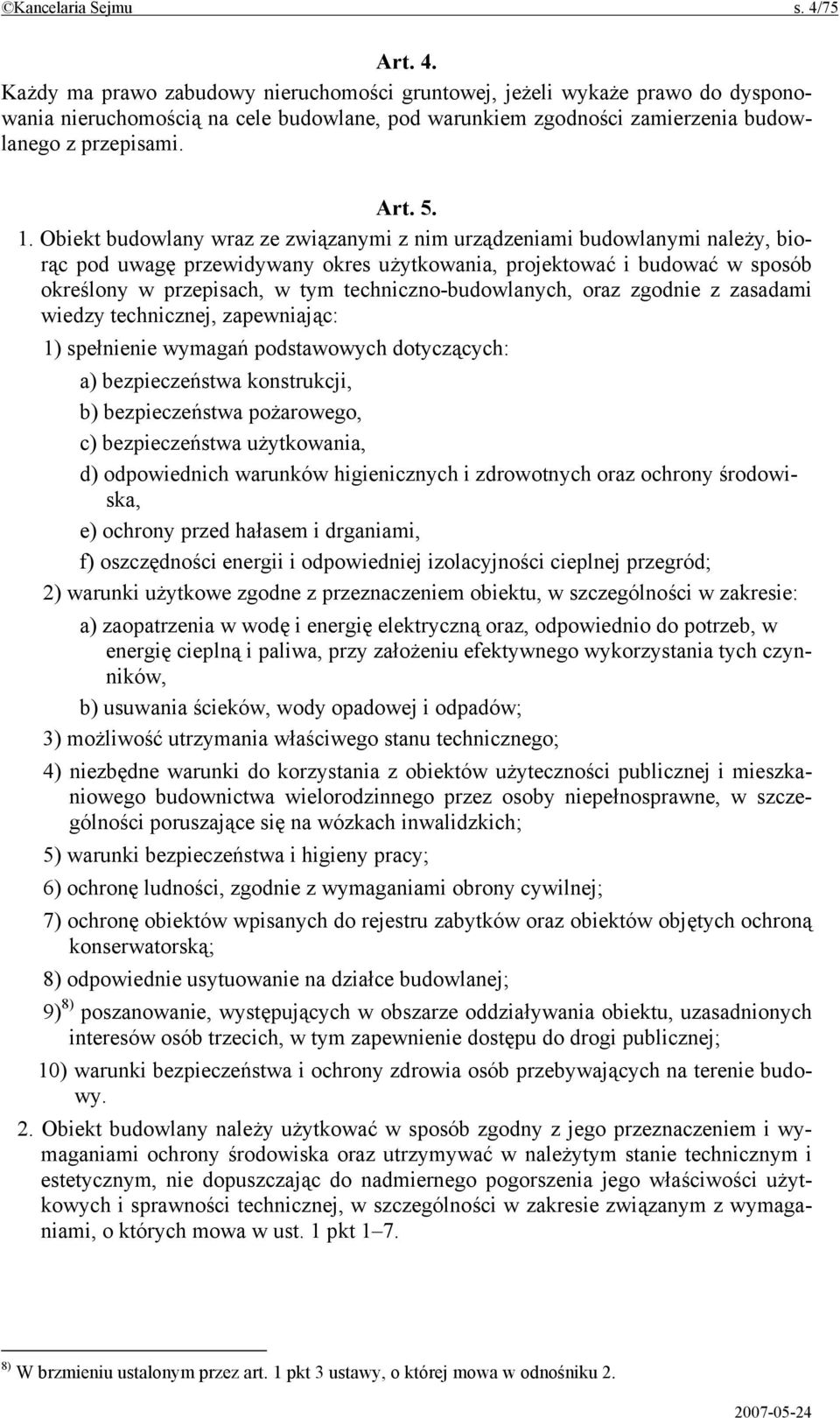 1. Obiekt budowlany wraz ze związanymi z nim urządzeniami budowlanymi należy, biorąc pod uwagę przewidywany okres użytkowania, projektować i budować w sposób określony w przepisach, w tym