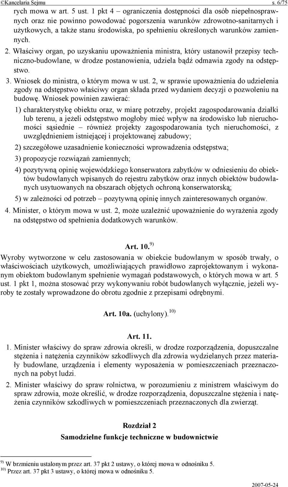 warunków zamiennych. 2. Właściwy organ, po uzyskaniu upoważnienia ministra, który ustanowił przepisy techniczno-budowlane, w drodze postanowienia, udziela bądź odmawia zgody na odstępstwo. 3.