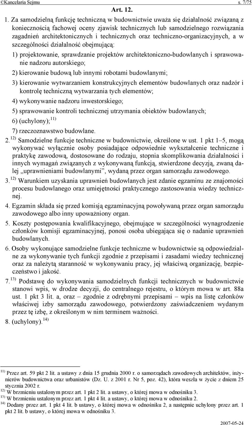 technicznych oraz techniczno-organizacyjnych, a w szczególności działalność obejmującą: 1) projektowanie, sprawdzanie projektów architektoniczno-budowlanych i sprawowanie nadzoru autorskiego; 2)