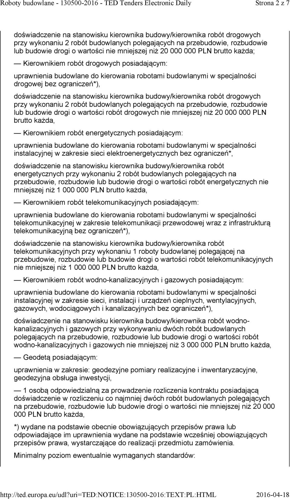 wartości robót drogowych nie mniejszej niż 20 000 000 PLN brutto każda, Kierownikiem robót energetycznych posiadającym: instalacyjnej w zakresie sieci elektroenergetycznych bez ograniczeń*,