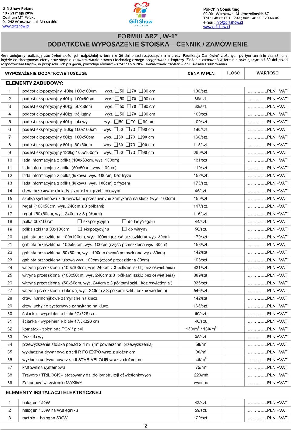 Złożenie zamówień w terminie późniejszym niż 30 dni przed rozpoczęciem targów, w przypadku ich przyjęcia, powoduje również wzrost cen o 20% i konieczność zapłaty w dniu złożenia zamówienia