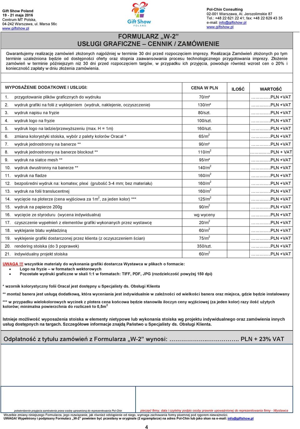 Złożenie zamówień w terminie późniejszym niż 30 dni przed rozpoczęciem targów, w przypadku ich przyjęcia, powoduje również wzrost cen o 20% i konieczność zapłaty w dniu złożenia zamówienia.