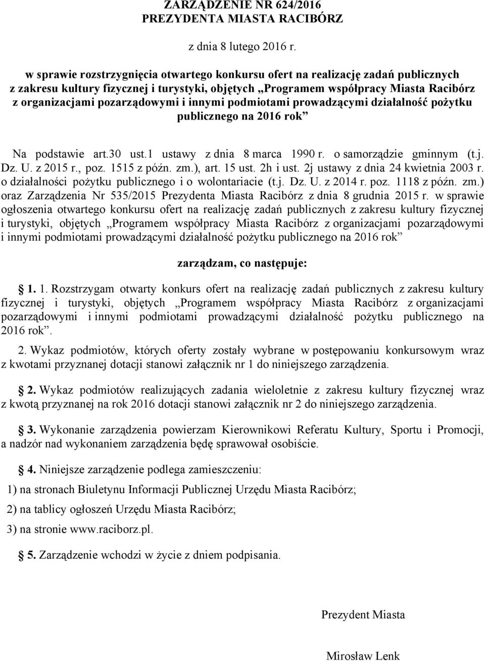 i innymi podmiotami prowadzącymi działalność pożytku publicznego na 2016 rok Na podstawie art.30 ust.1 ustawy z dnia 8 marca 1990 r. o samorządzie gminnym (t.j. Dz. U. z 2015 r., poz. 1515 z późn. zm.