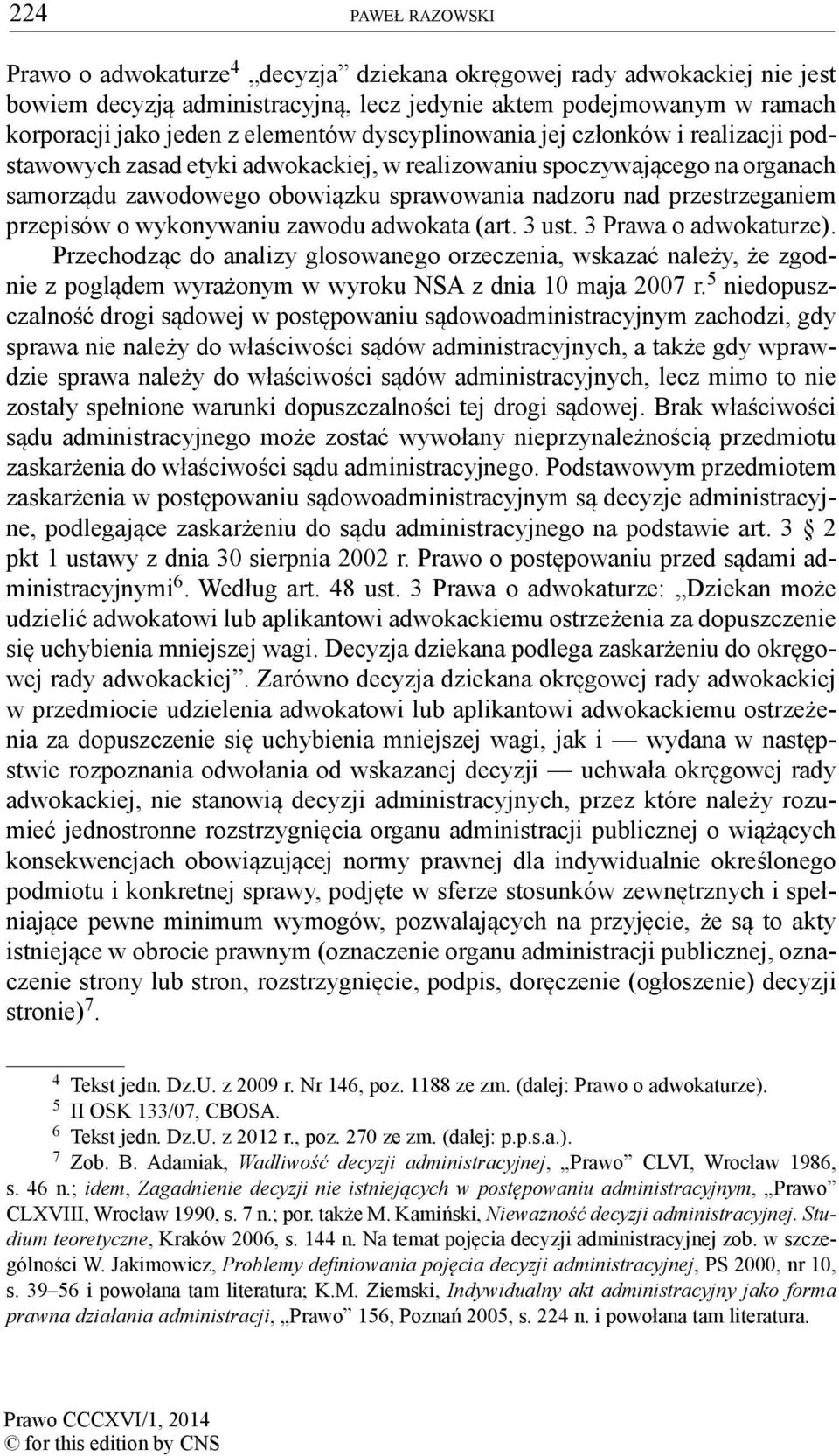 przestrzeganiem przepisów o wykonywaniu zawodu adwokata (art. 3 ust. 3 Prawa o adwokaturze).