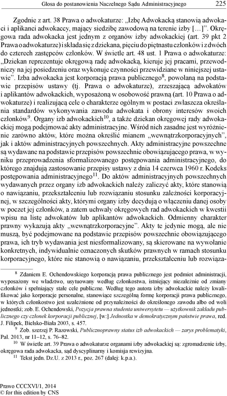 39 pkt 2 Prawa o adwokaturze) i składa się z dziekana, pięciu do piętnastu członków i z dwóch do czterech zastępców członków. W świetle art. 48 ust.