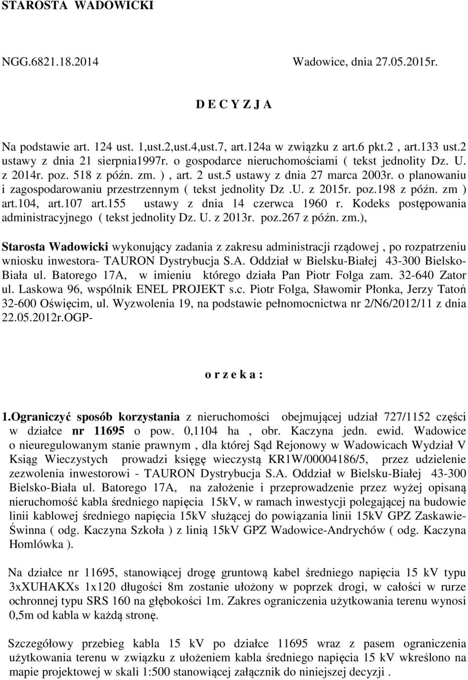 o planowaniu i zagospodarowaniu przestrzennym ( tekst jednolity Dz.U. z 2015r. poz.198 z późn. zm ) art.104, art.107 art.155 ustawy z dnia 14 czerwca 1960 r.