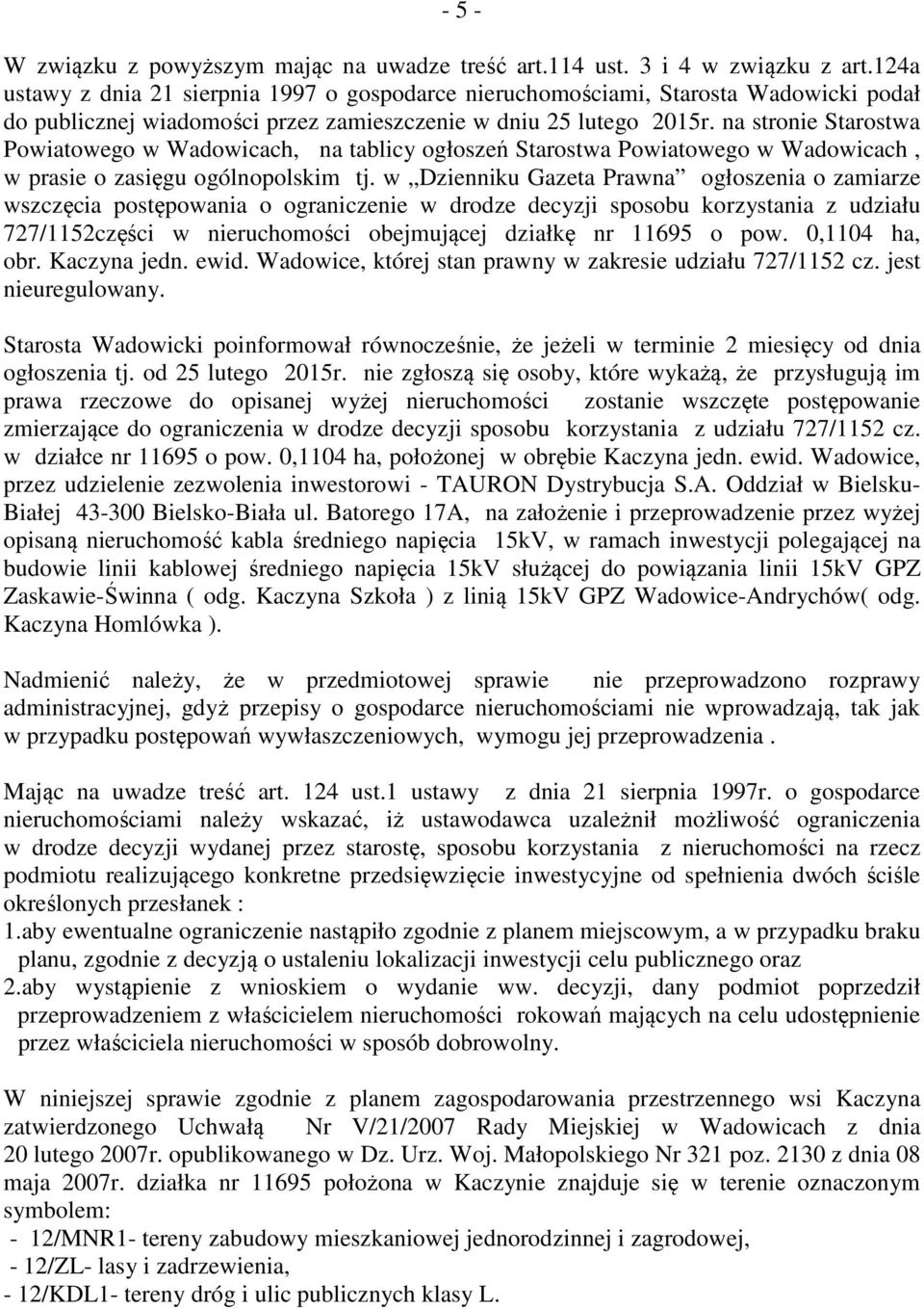 na stronie Starostwa Powiatowego w Wadowicach, na tablicy ogłoszeń Starostwa Powiatowego w Wadowicach, w prasie o zasięgu ogólnopolskim tj.