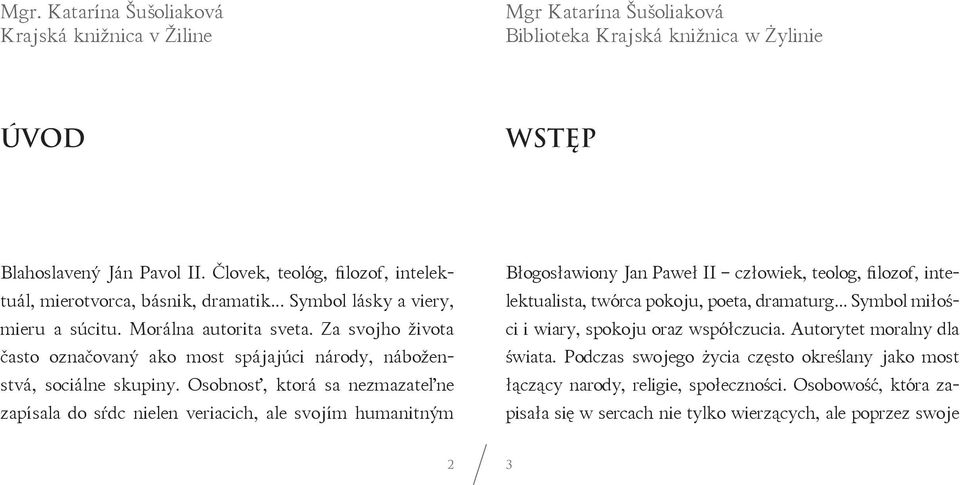 Za svojho života často označovaný ako most spájajúci národy, náboženstvá, sociálne skupiny.