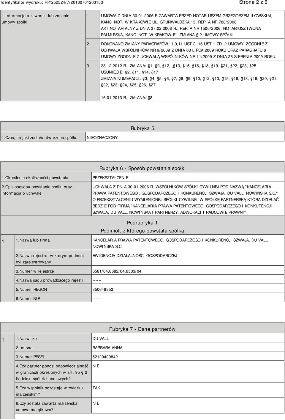 2 UMOWY, ZGOD Z UCHWAŁĄ WSPÓLNIKÓW NR 9/2009 Z DNIA 03 LIPCA 2009 ROKU ORAZ PARAGRAFU 6 UMOWY ZGOD Z UCHWAŁĄ WSPÓLNIKÓW NR 11/2009 Z DNIA 28 SIERPNIA 2009 ROKU. 3 28.12.2012 R.
