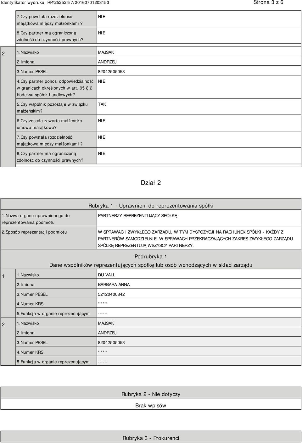 Czy powstała rozdzielność majątkowa między małżonkami? 8.Czy partner ma ograniczoną zdolność do czynności prawnych? TAK Dział 2 Rubryka 1 - Uprawnieni do reprezentowania spółki 1.
