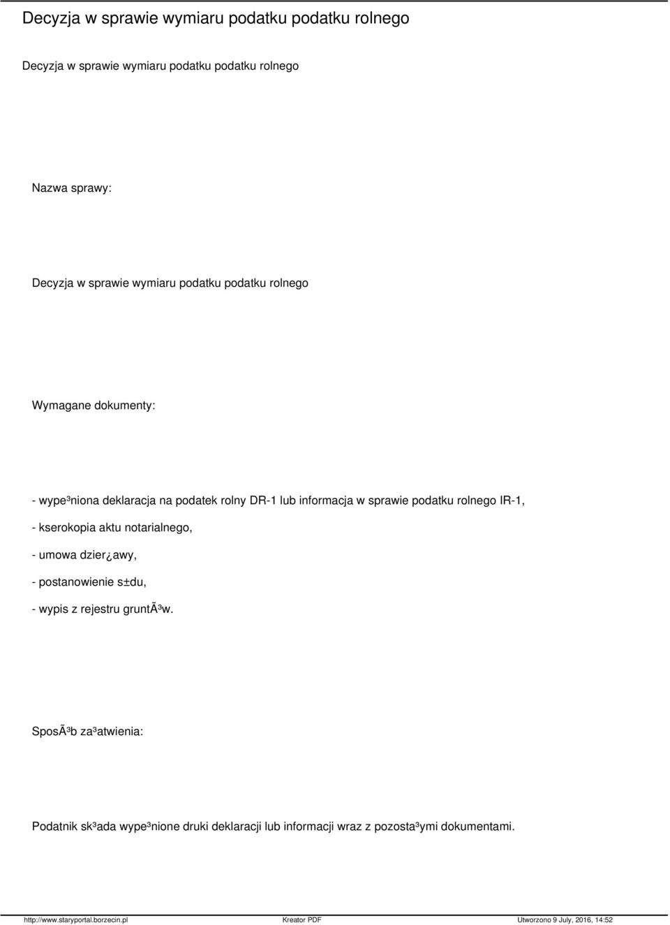 w sprawie podatku rolnego IR-1, - kserokopia aktu notarialnego, - umowa dzier awy, - postanowienie s±du, - wypis z