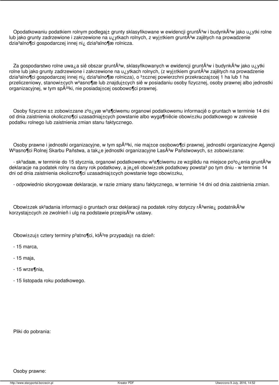 Za gospodarstwo rolne uwa a siê obszar gruntã³w, sklasyfikowanych w ewidencji gruntã³w i budynkã³w jako u ytki rolne lub jako grunty zadrzewione i zakrzewione na u ytkach rolnych, (z wyj±tkiem