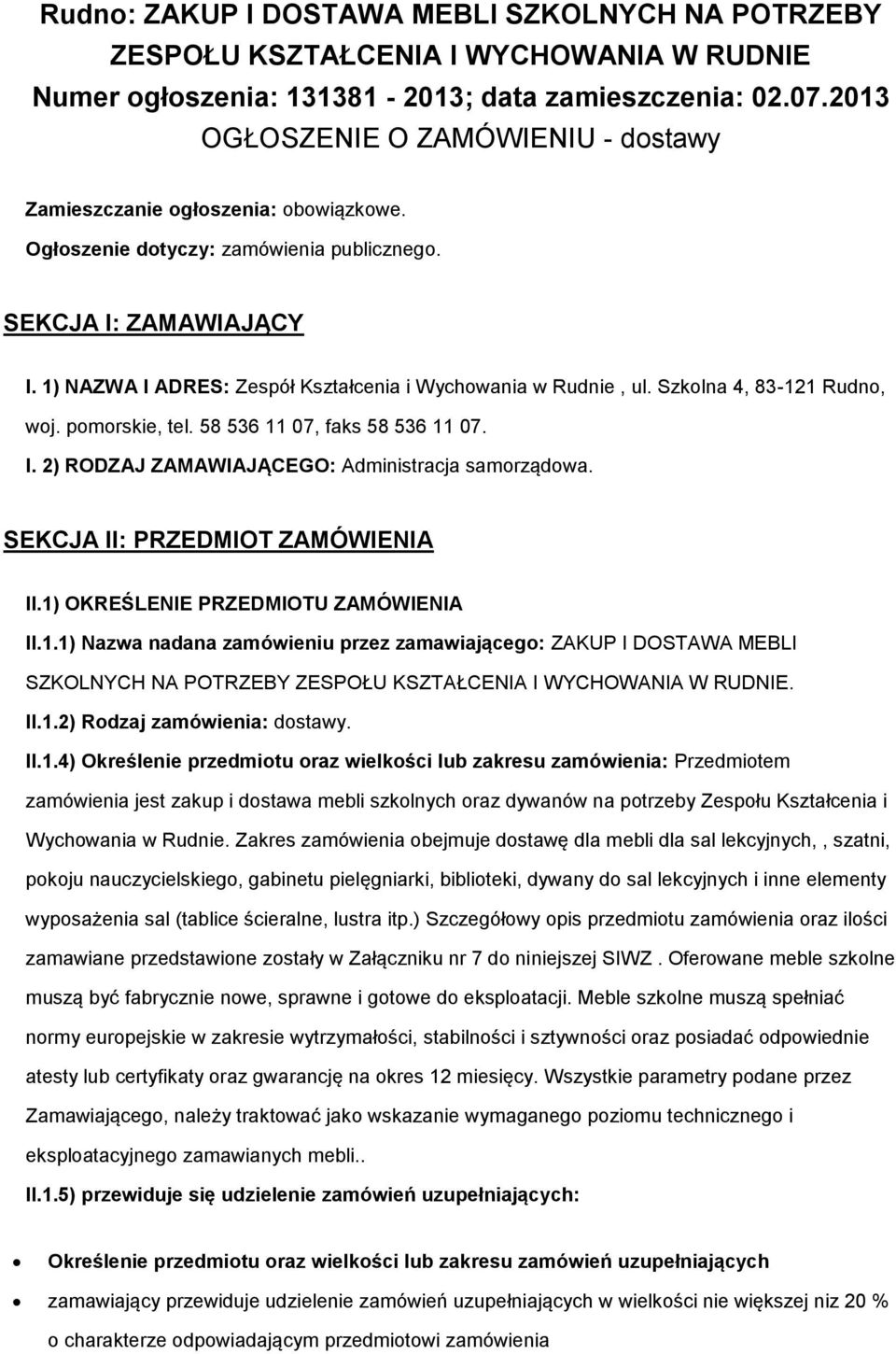 Szklna 4, 83-121 Rudn, wj. pmrskie, tel. 58 536 11 07, faks 58 536 11 07. I. 2) RODZAJ ZAMAWIAJĄCEGO: Administracja samrządwa. SEKCJA II: PRZEDMIOT ZAMÓWIENIA II.