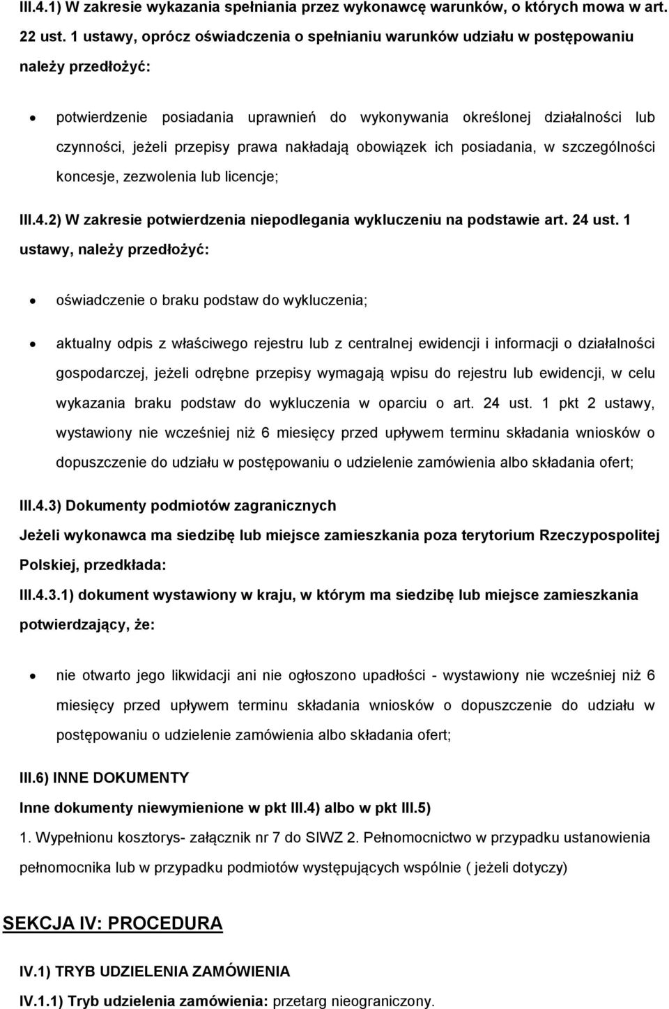 bwiązek ich psiadania, w szczególnści kncesje, zezwlenia lub licencje; III.4.2) W zakresie ptwierdzenia niepdlegania wykluczeniu na pdstawie art. 24 ust.