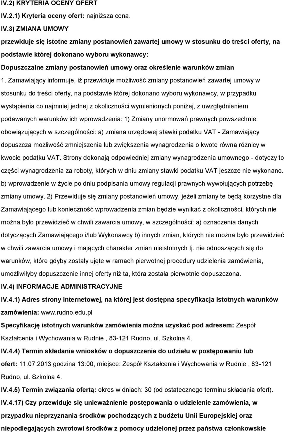 3) ZMIANA UMOWY przewiduje się isttne zmiany pstanwień zawartej umwy w stsunku d treści ferty, na pdstawie której dknan wybru wyknawcy: Dpuszczalne zmiany pstanwień umwy raz kreślenie warunków zmian