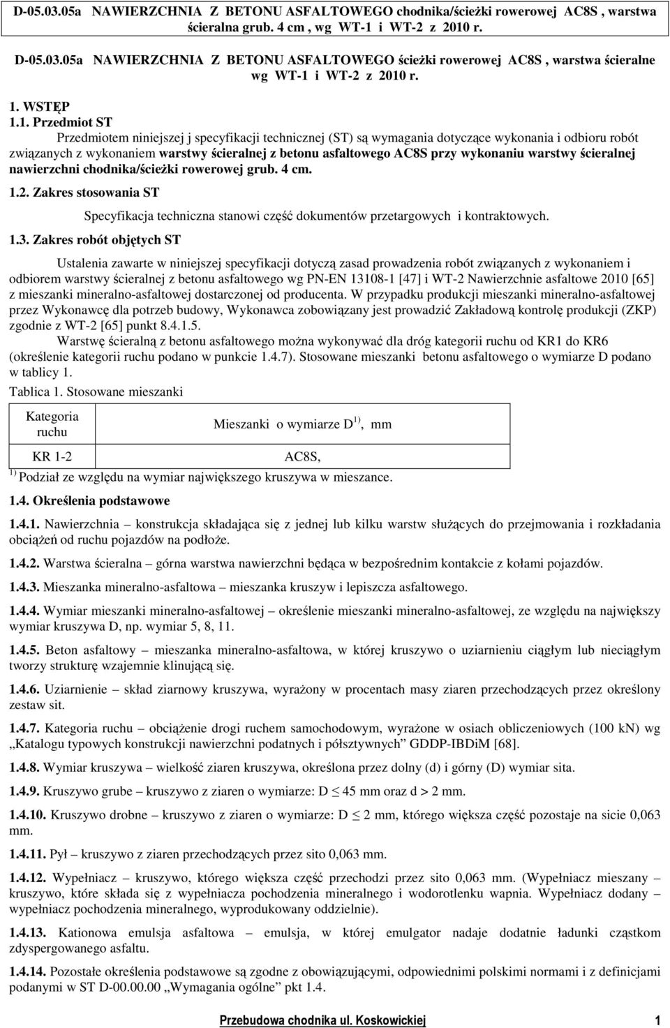 r. 1. WSTĘP 1.1. Przedmiot ST Przedmiotem niniejszej j specyfikacji technicznej (ST) są wymagania dotyczące wykonania i odbioru robót związanych z wykonaniem warstwy ścieralnej z betonu asfaltowego
