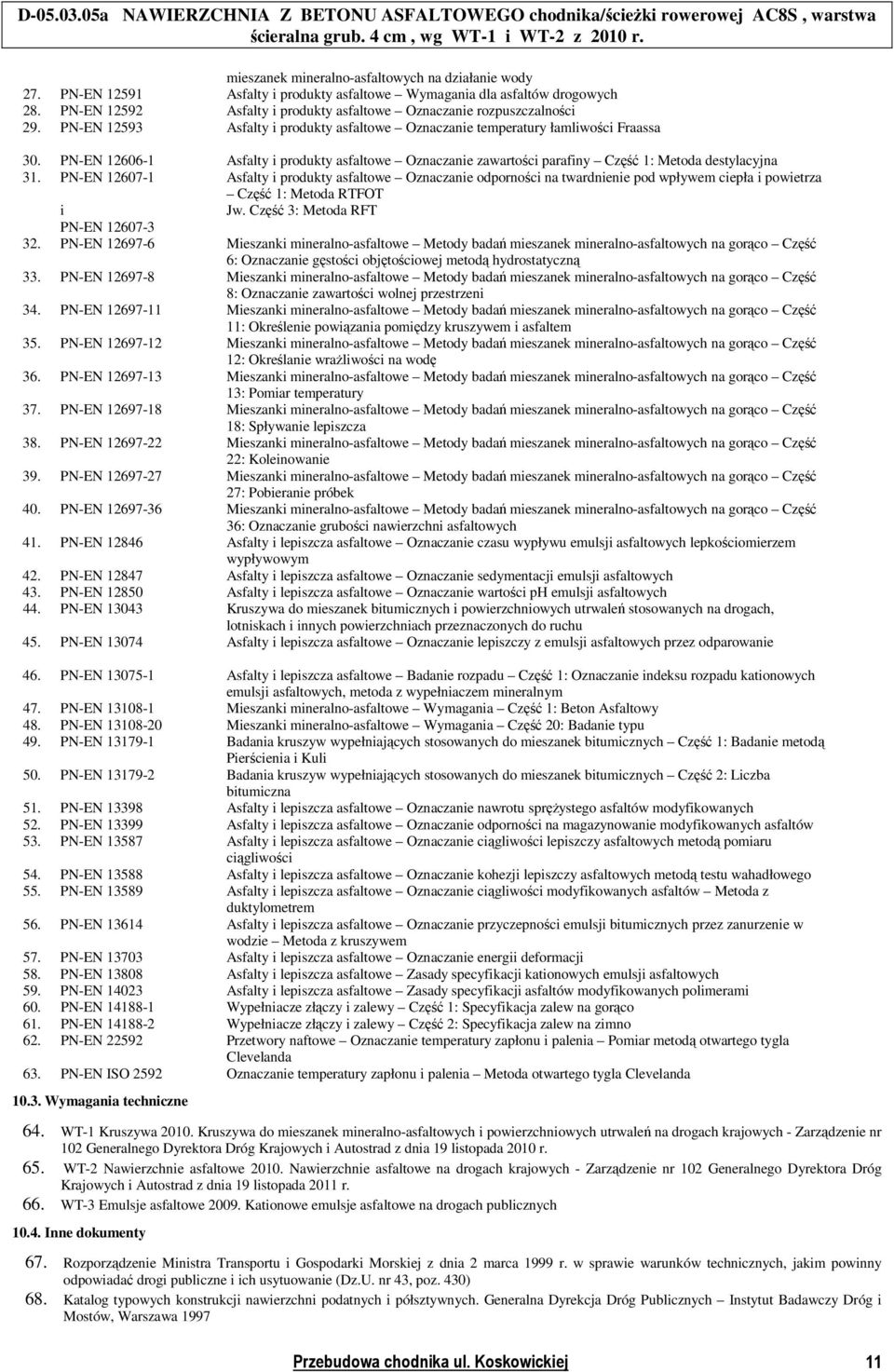 PN-EN 12606-1 Asfalty i produkty asfaltowe Oznaczanie zawartości parafiny Część 1: Metoda destylacyjna 31.