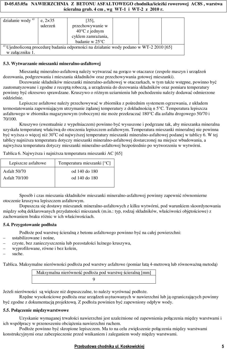 Wytwarzanie mieszanki mineralno-asfaltowej Mieszankę mineralno-asfaltową naleŝy wytwarzać na gorąco w otaczarce (zespole maszyn i urządzeń dozowania, podgrzewania i mieszania składników oraz