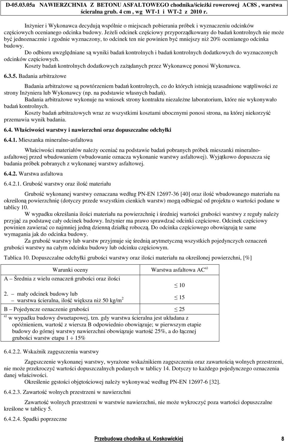Do odbioru uwzględniane są wyniki badań kontrolnych i badań kontrolnych dodatkowych do wyznaczonych odcinków częściowych.