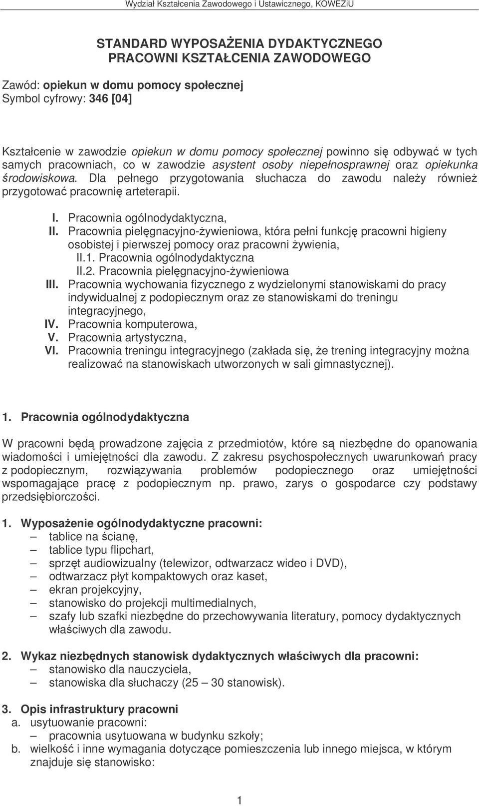 I. Pracownia ogólnodydaktyczna, II. Pracownia pielgnacyjno-ywieniowa, która pełni funkcj pracowni higieny osobistej i pierwszej pomocy oraz pracowni ywienia, II.1. Pracownia ogólnodydaktyczna II.2.