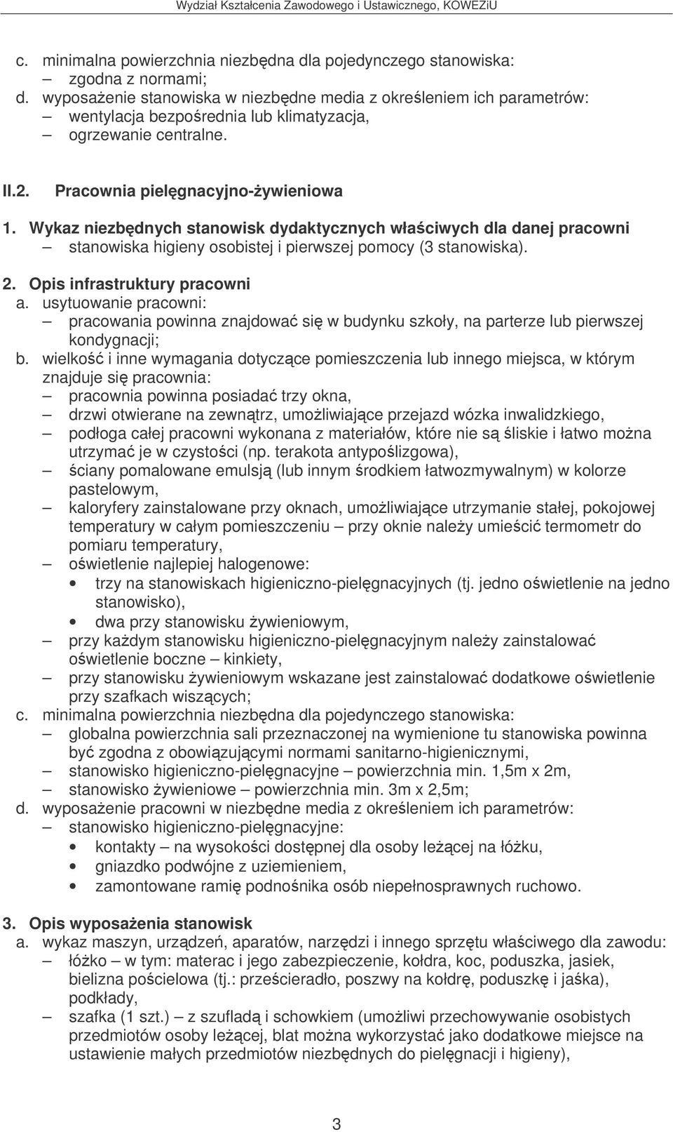 Wykaz niezbdnych stanowisk dydaktycznych właciwych dla danej pracowni stanowiska higieny osobistej i pierwszej pomocy (3 stanowiska). 2. Opis infrastruktury pracowni a.