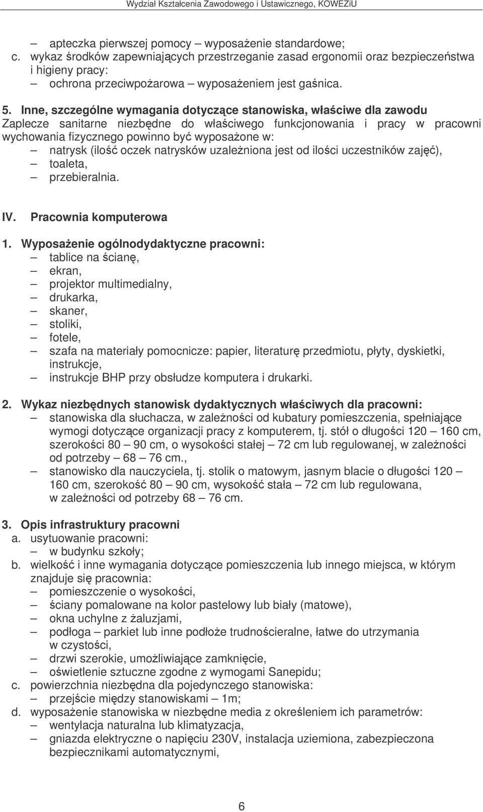 (ilo oczek natrysków uzaleniona jest od iloci uczestników zaj), toaleta, przebieralnia. IV.