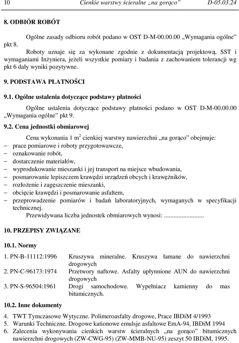 PODSTAWA PŁATNOŚCI 9.1. Ogólne ustalenia dotyczące podstawy płatności Ogólne ustalenia dotyczące podstawy płatności podano w OST D-M-00.00.00 Wymagania ogólne pkt 9. 9.2.