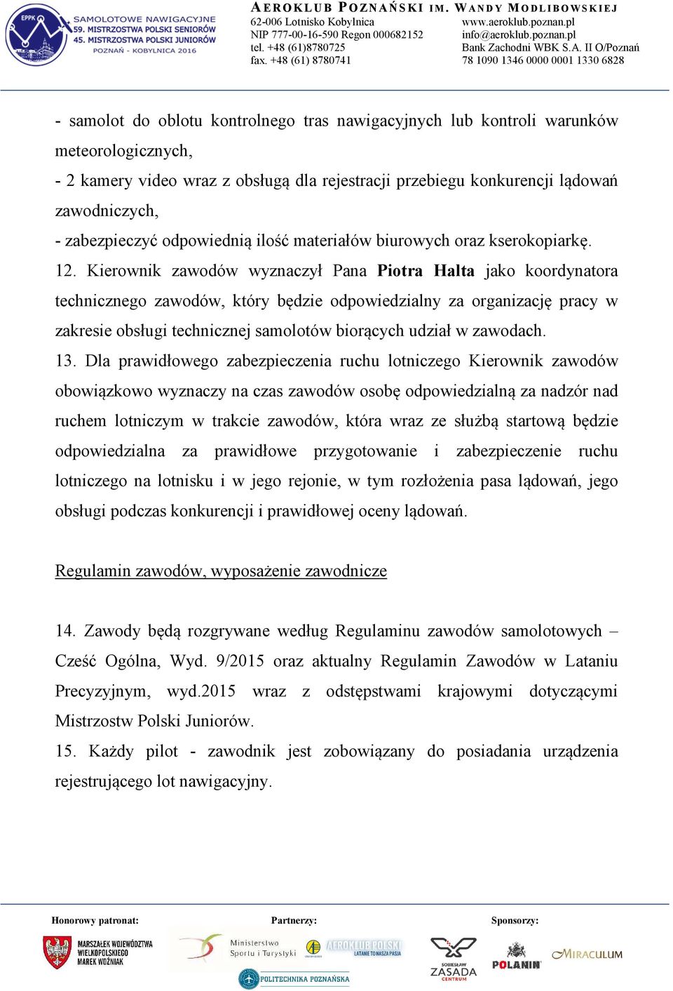 Kierownik zawodów wyznaczył Pana Piotra Halta jako koordynatora technicznego zawodów, który będzie odpowiedzialny za organizację pracy w zakresie obsługi technicznej samolotów biorących udział w