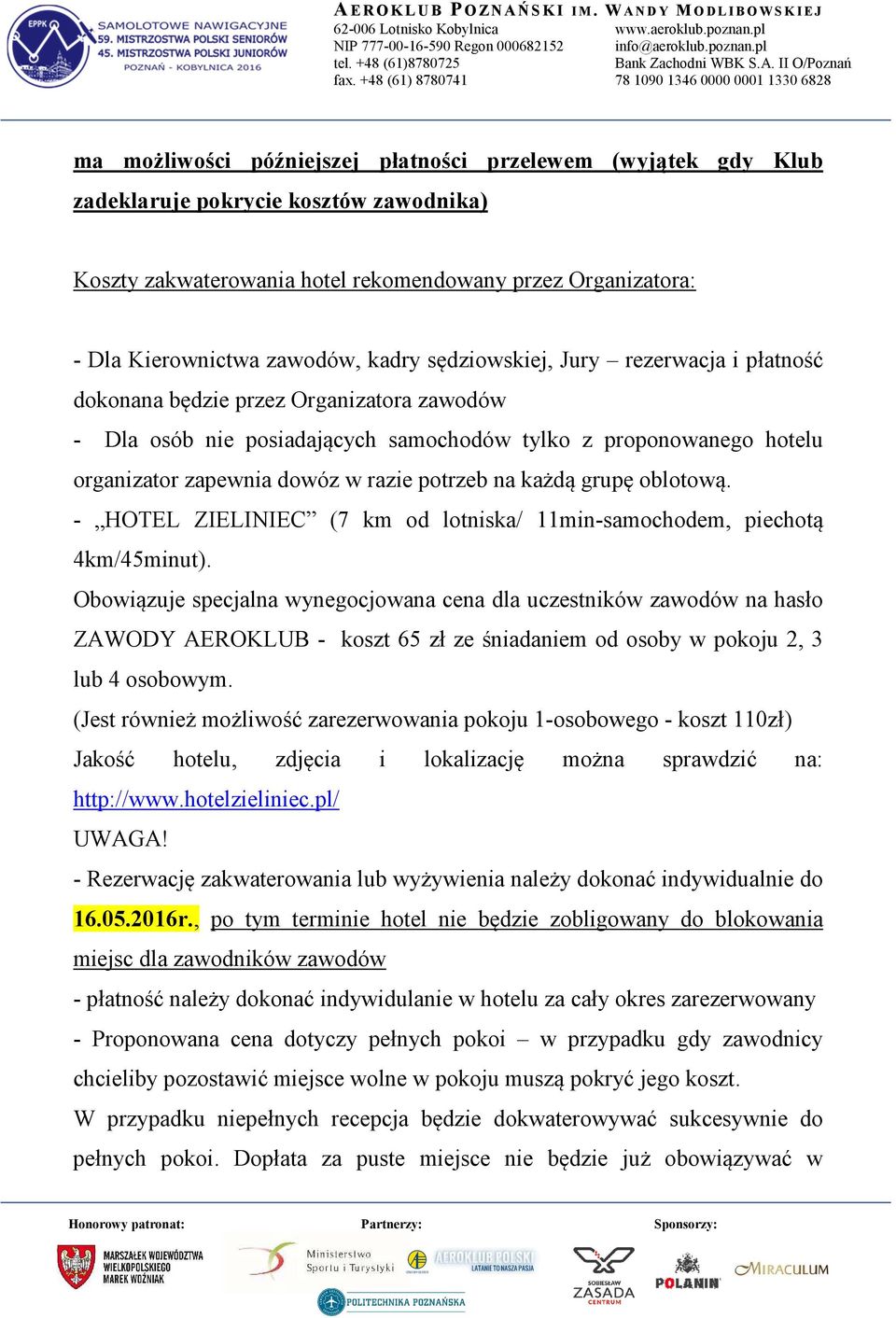 każdą grupę oblotową. - HOTEL ZIELINIEC (7 km od lotniska/ 11min-samochodem, piechotą 4km/45minut).