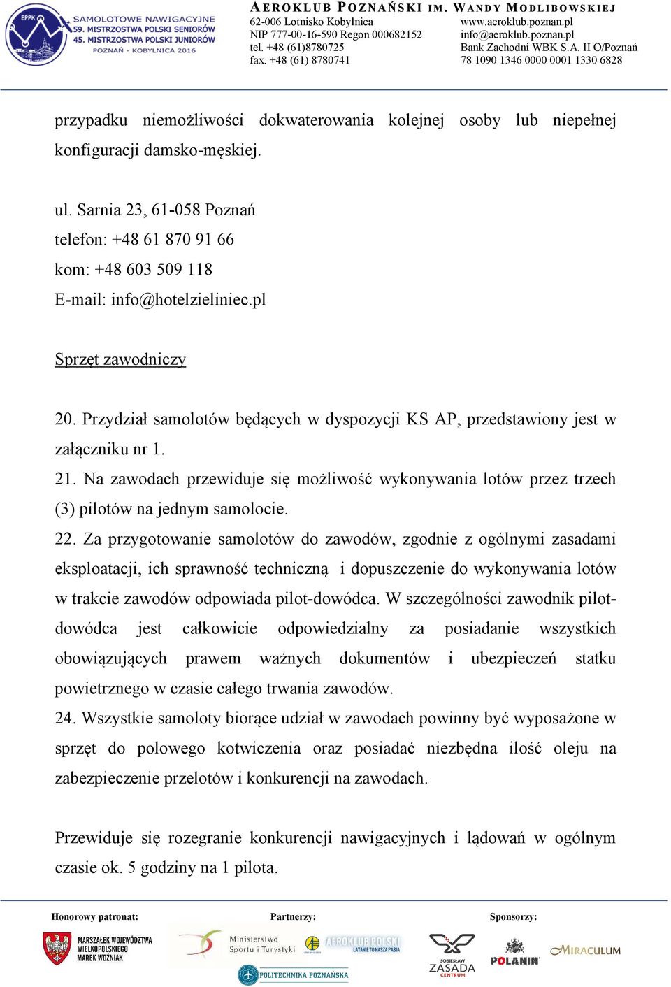 Na zawodach przewiduje się możliwość wykonywania lotów przez trzech (3) pilotów na jednym samolocie. 22.