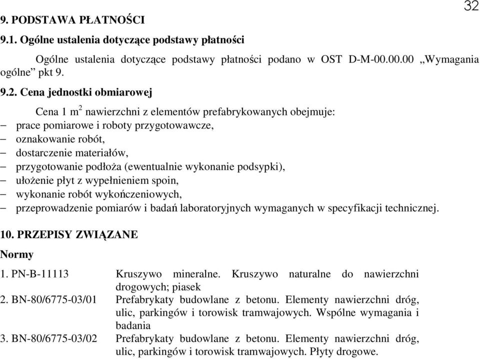 (ewentualnie wykonanie podsypki), ułożenie płyt z wypełnieniem spoin, wykonanie robót wykończeniowych, przeprowadzenie pomiarów i badań laboratoryjnych wymaganych w specyfikacji technicznej. 10.