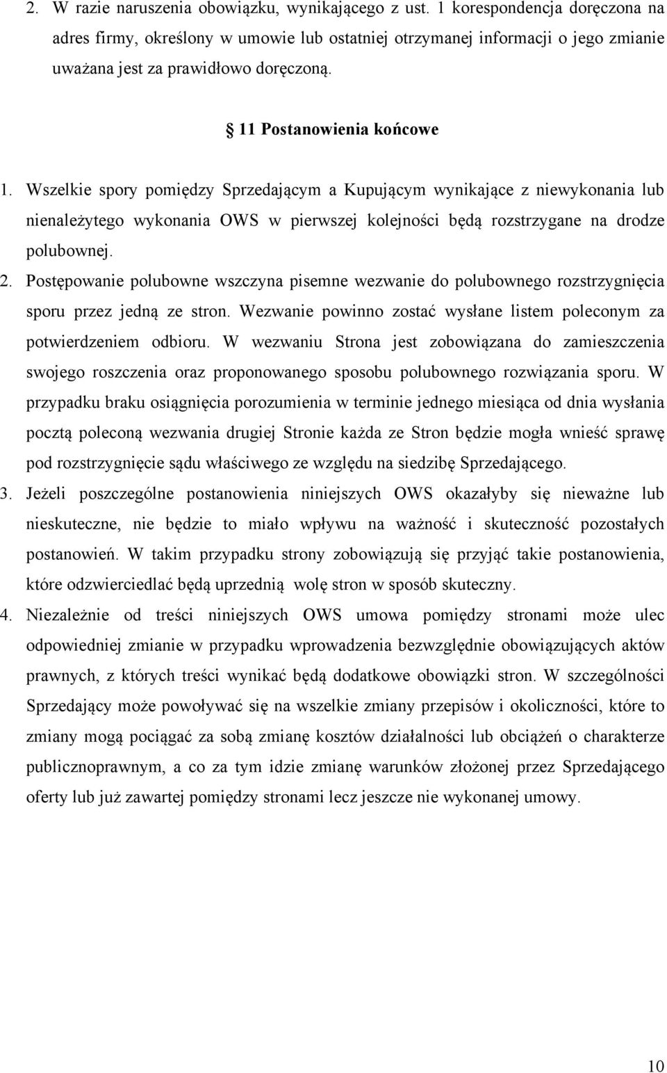 Wszelkie spory pomiędzy Sprzedającym a Kupującym wynikające z niewykonania lub nienależytego wykonania OWS w pierwszej kolejności będą rozstrzygane na drodze polubownej. 2.