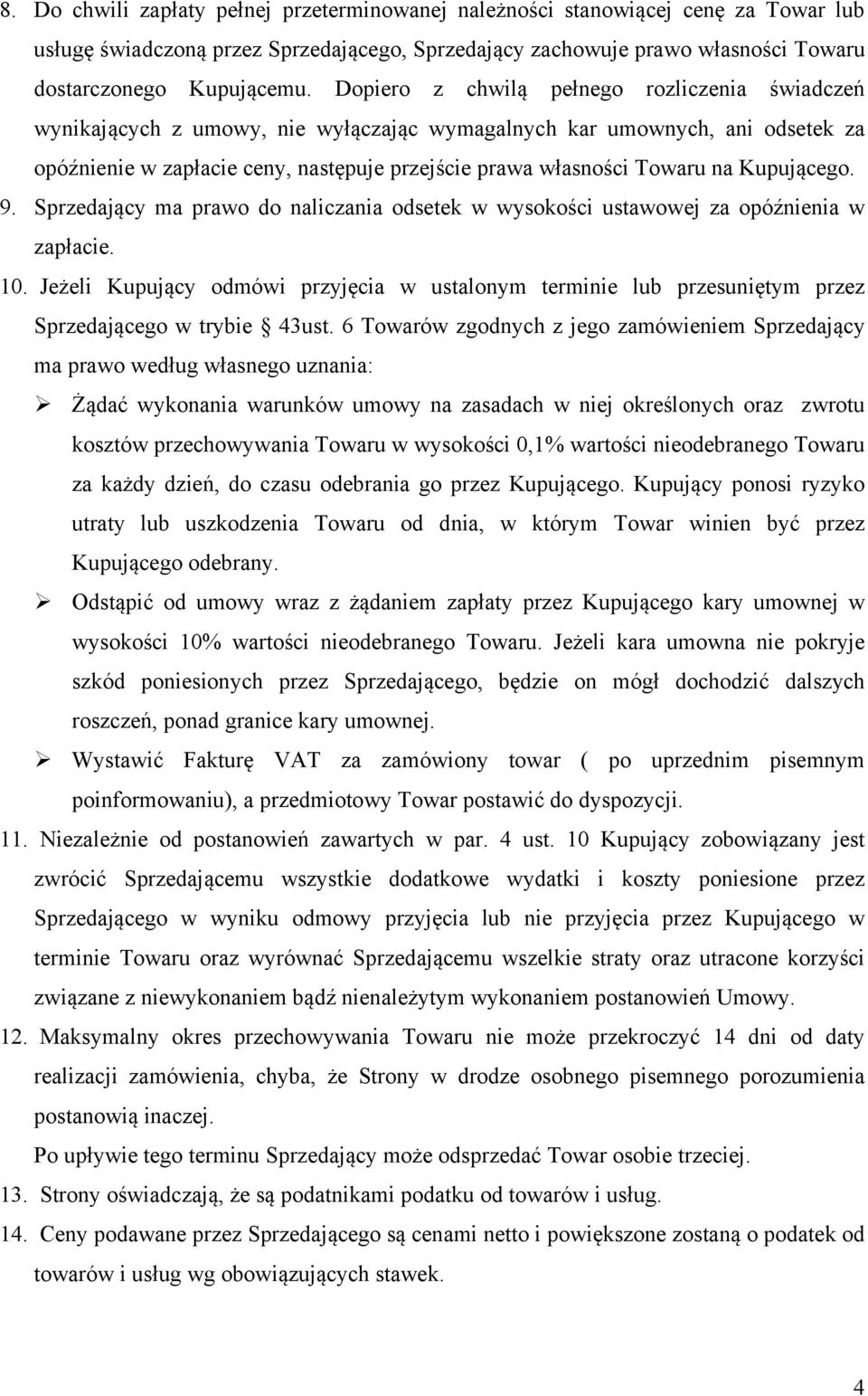 Kupującego. 9. Sprzedający ma prawo do naliczania odsetek w wysokości ustawowej za opóźnienia w zapłacie. 10.
