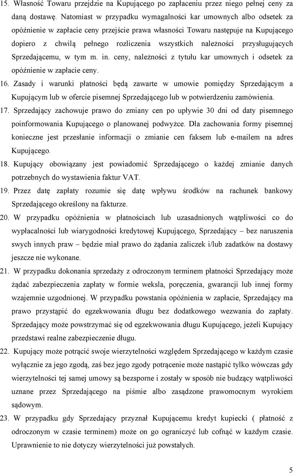 należności przysługujących Sprzedającemu, w tym m. in. ceny, należności z tytułu kar umownych i odsetek za opóźnienie w zapłacie ceny. 16.