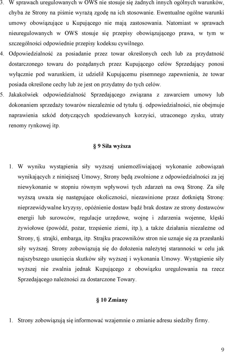Natomiast w sprawach nieuregulowanych w OWS stosuje się przepisy obowiązującego prawa, w tym w szczególności odpowiednie przepisy kodeksu cywilnego. 4.