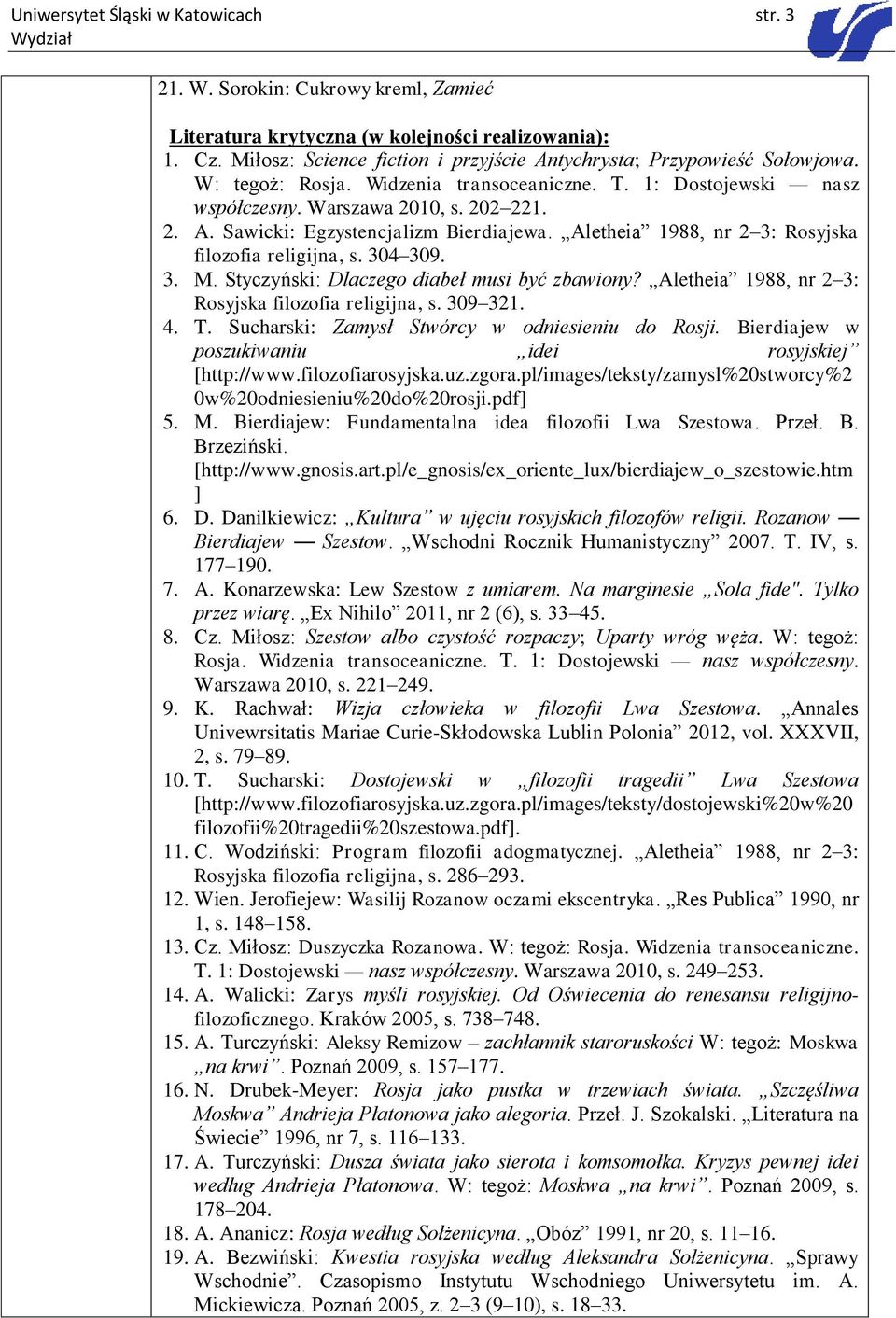 Aletheia 1988, nr 2 3: Rosyjska filozofia religijna, s. 304 309. 3. M. Styczyński: Dlaczego diabeł musi być zbawiony? Aletheia 1988, nr 2 3: Rosyjska filozofia religijna, s. 309 321. 4. T.