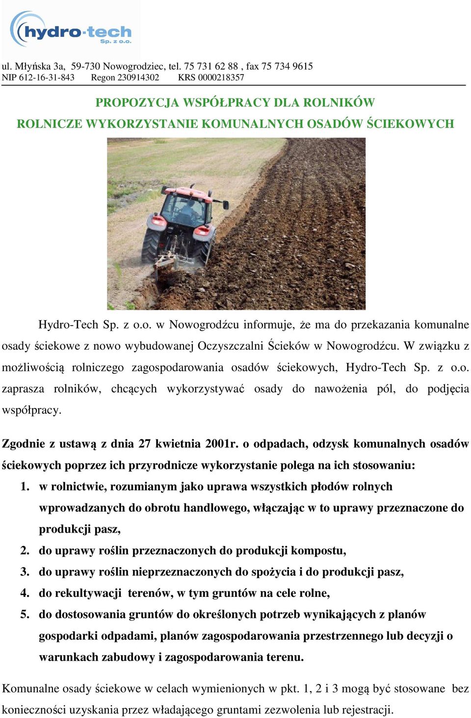 W związku z możliwością rolniczego zagospodarowania osadów ściekowych, Hydro-Tech Sp. z o.o. zaprasza rolników, chcących wykorzystywać osady do nawożenia pól, do podjęcia współpracy.