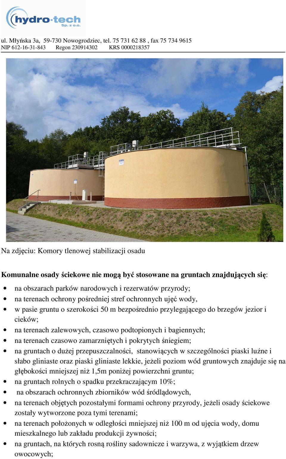 czasowo zamarzniętych i pokrytych śniegiem; na gruntach o dużej przepuszczalności, stanowiących w szczególności piaski luźne i słabo gliniaste oraz piaski gliniaste lekkie, jeżeli poziom wód
