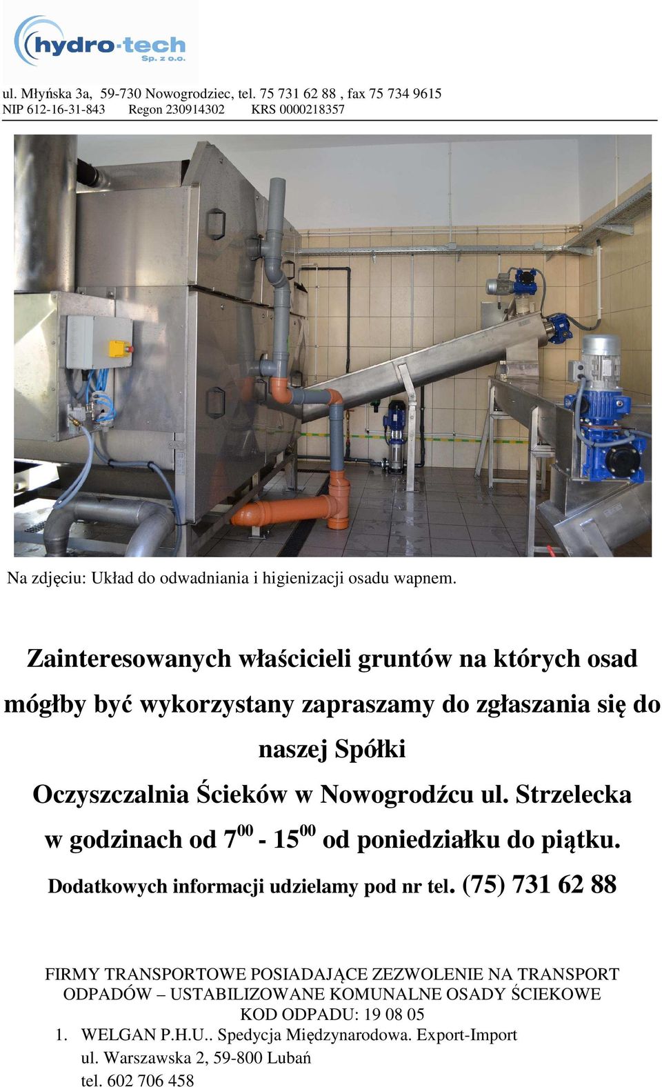 w Nowogrodźcu ul. Strzelecka w godzinach od 7 00-15 00 od poniedziałku do piątku. Dodatkowych informacji udzielamy pod nr tel.