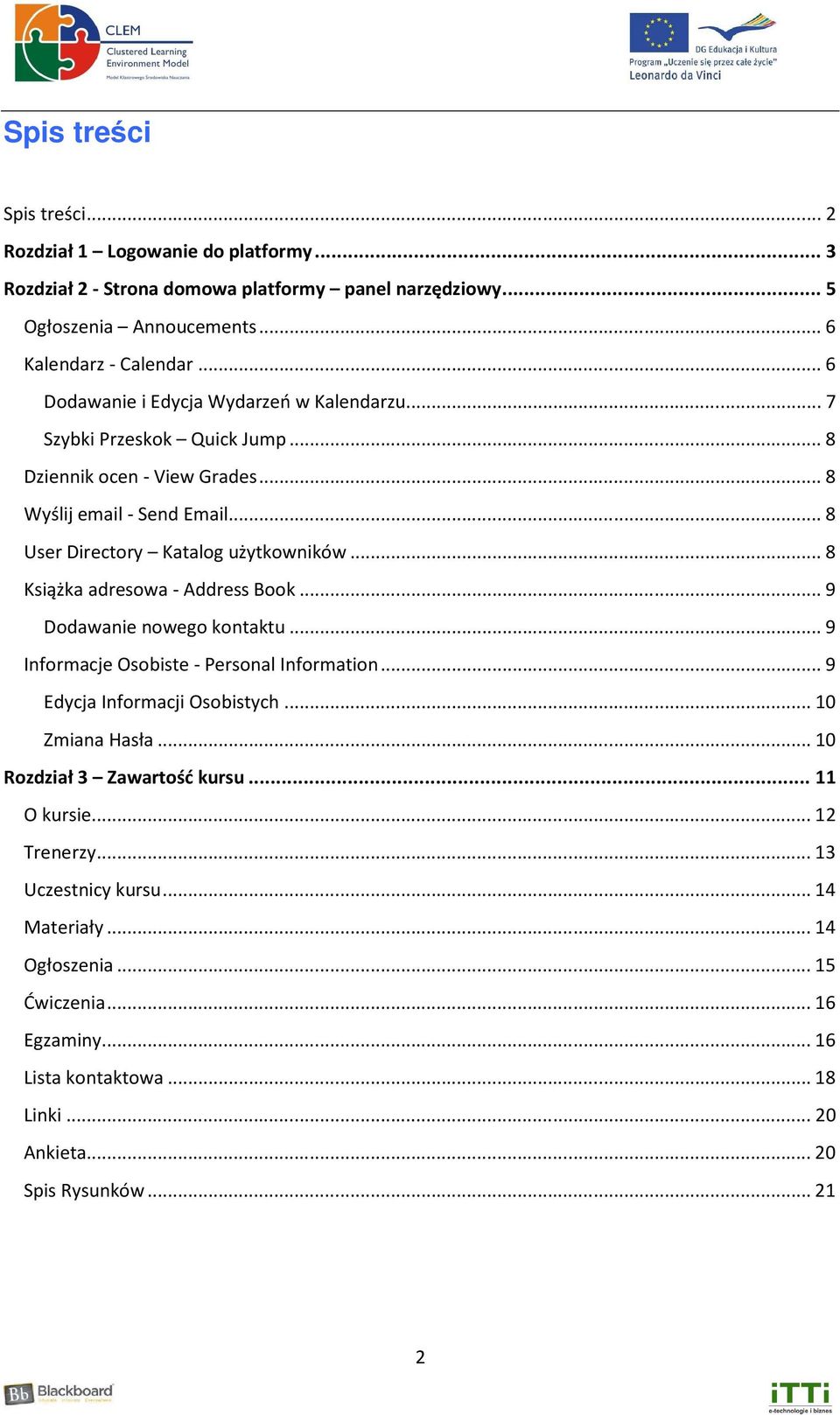 .. 8 Książka adresowa - Address Book... 9 Dodawanie nowego kontaktu... 9 Informacje Osobiste - Personal Information... 9 Edycja Informacji Osobistych... 10 Zmiana Hasła.
