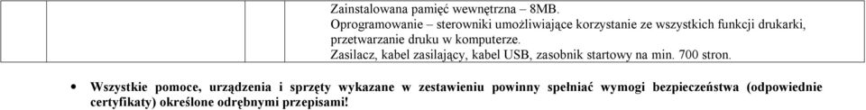 druku w komputerze. Zasilacz, kabel zasilający, kabel USB, zasobnik startowy na min. 700 stron.