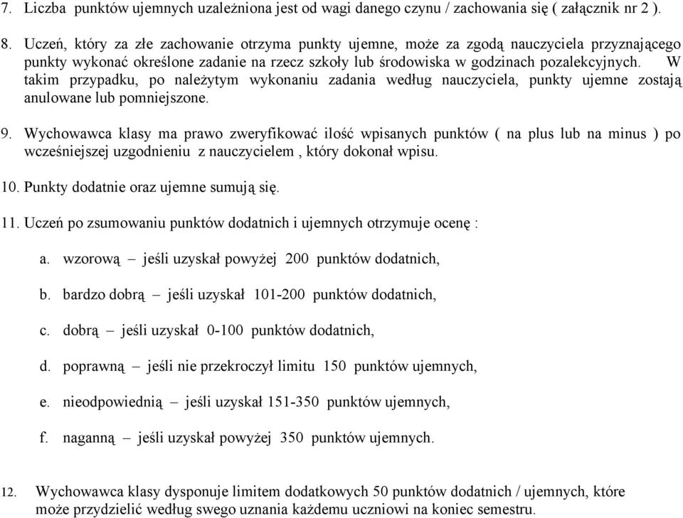 W takim przypadku, po należytym wykonaniu zadania według nauczyciela, punkty ujemne zostają anulowane lub pomniejszone. 9.